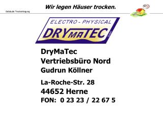 DryMaTec Vertriebsbüro Nord Gudrun Köllner La-Roche-Str. 28 44652 Herne FON: 0 23 23 / 22 67 5