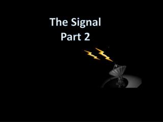 The Signal Part 2