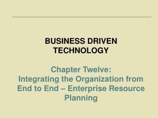 BUSINESS DRIVEN TECHNOLOGY Chapter Twelve:
