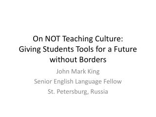 On NOT Teaching Culture: Giving Students Tools for a Future without Borders