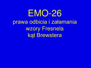 EMO-26 prawa odbicia i załamania wzory Fresnela kąt Brewstera