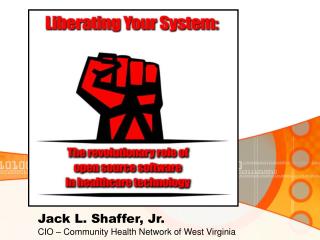 Jack L. Shaffer, Jr. CIO – Community Health Network of West Virginia
