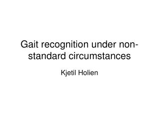Gait recognition under non-standard circumstances