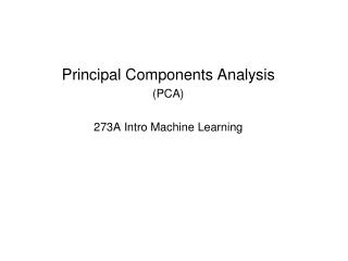 Principal Components Analysis (PCA) 273A Intro Machine Learning