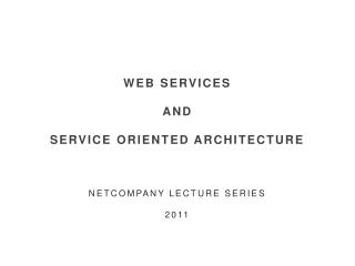 WEB SERVICES AND SERVICE ORIENTED ARCHITECTURE