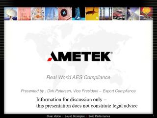 Real World AES Compliance Presented by : Dirk Petersen, Vice President – Export Compliance