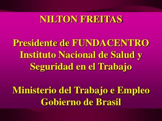 NILTON FREITAS Presidente d e FUNDACENTRO Instituto Nacional de Salud y Seguridad en el Trabajo