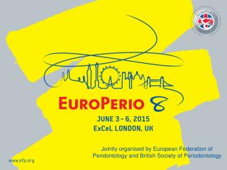 Jointly organised by European Federation of Peridontology and British Society of Periodontology
