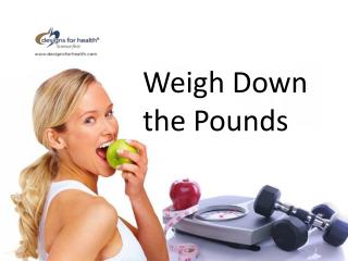 Weigh Down the Pounds