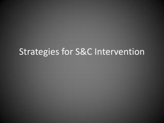 Strategies for S&amp;C Intervention