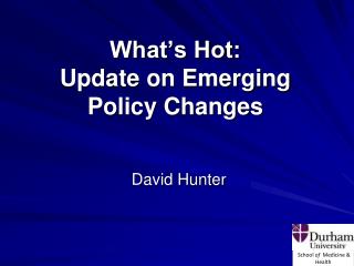 What’s Hot: Update on Emerging Policy Changes