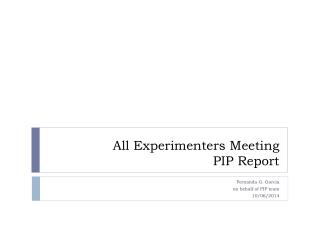 All Experimenters Meeting PIP Report
