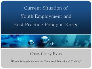 Current Situation of Youth Employment and Best Practice Policy in Korea