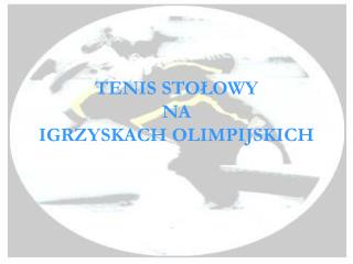 TENIS STOŁOWY NA IGRZYSKACH OLIMPIJSKICH