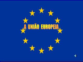 A UNIÃO EUROPEIA