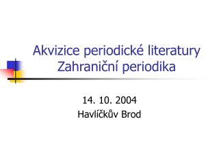 Akvizice periodické literatury Zahraniční periodika