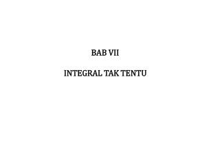 BAB VII INTEGRAL TAK TENTU