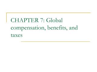 CHAPTER 7: Global compensation, benefits, and taxes