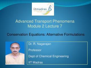 Dr. R. Nagarajan Professor Dept of Chemical Engineering IIT Madras