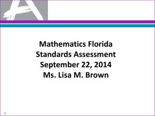 Mathematics Florida Standards Assessment September 22, 2014 Ms. Lisa M. Brown