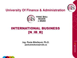 University Of Finance &amp; Administration INTERNATIONAL BUSINESS [ N_IB_B ]