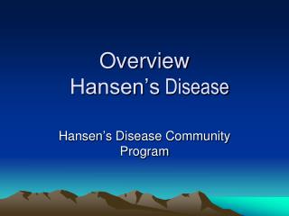 Overview Hansen’s Disease