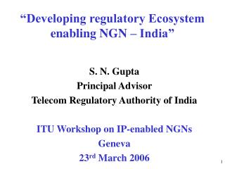 “Developing regulatory Ecosystem enabling NGN – India”