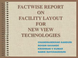FACTWISE REPORT ON FACILITY LAYOUT FOR NEW VIEW TECHNOLOGIES