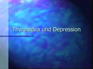 Thyreoidea und Depression