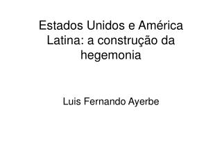 Estados Unidos e América Latina: a construção da hegemonia