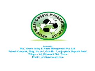 Presented By, M/s. Green Valley E-Waste Management Pvt. Ltd.