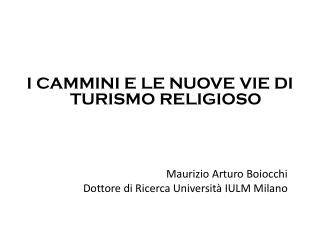 I CAMMINI E LE NUOVE VIE DI TURISMO RELIGIOSO 					 Maurizio Arturo Boiocchi