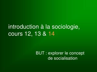 introduction à la sociologie, cours 12, 13 &amp; 14