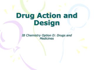 Drug Action and Design IB Chemistry Option D: Drugs and Medicines