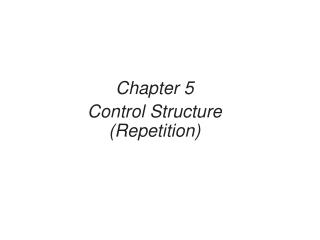Chapter 5 Control Structure (Repetition)