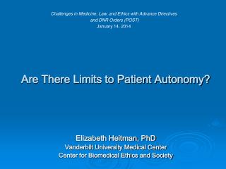 Are There Limits to Patient Autonomy? Elizabeth Heitman, PhD Vanderbilt University Medical Center