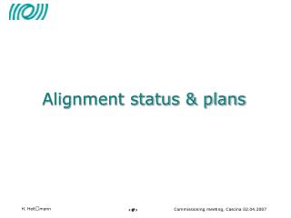 Alignment status &amp; plans