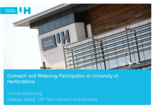 Outreach and Widening Participation at University of Hertfordshire Emma Greening
