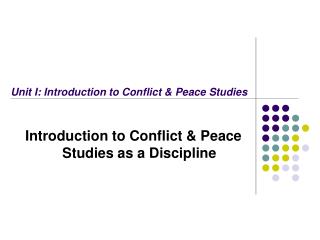 Unit I: Introduction to Conflict &amp; Peace Studies