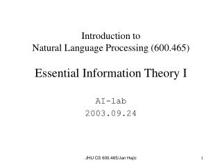 Introduction to Natural Language Processing (600.465) Essential Information Theory I