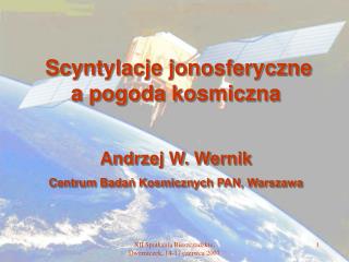 Scyntylacje jonosferyczne a pogoda kosmiczna Andrzej W. Wernik