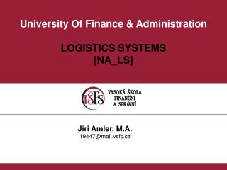 University Of Finance &amp; Administration LOGISTICS SYSTEMS [ NA_LS ]