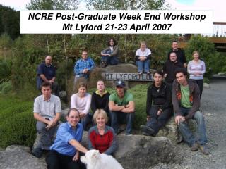 NCRE Post-Graduate Week End Workshop Mt Lyford 21-23 April 2007
