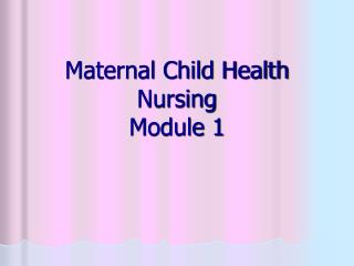 Maternal Child Health Nursing Module 1