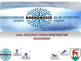 sezon 2013/2014 SEKCJA NARCIARSTWA BIEGOWEGO