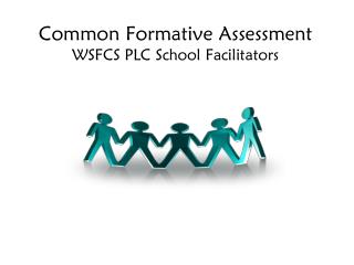 Common Formative Assessment WSFCS PLC School Facilitators