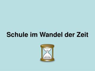 Schule im Wandel der Zeit