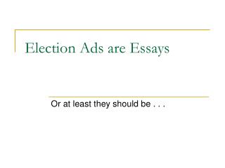 Election Ads are Essays