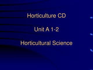 Horticulture CD Unit A 1-2 Horticultural Science