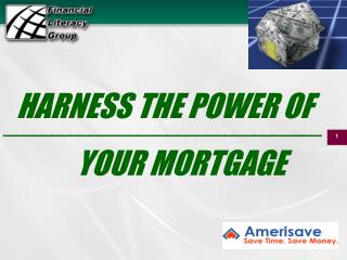 HARNESS THE POWER OF YOUR MORTGAGE
